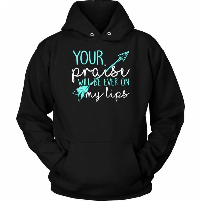 Your praise will be ever on my lips hoodie | Christian apparel