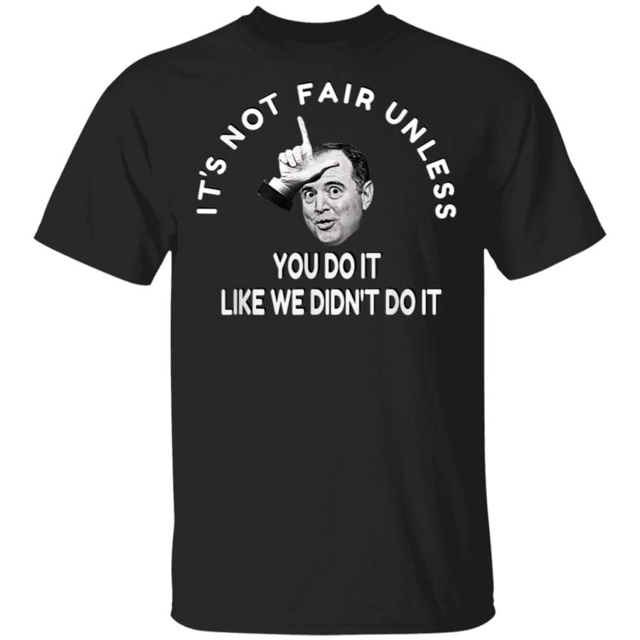 Acquitted Adam Schiff ITS NOT FAIR Funny Impeachment TShirt