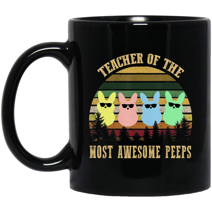 Teacher of The Most Awesome Peeps Easter Day Gift 11oz 15oz Black Mug Happy Easter Day Funny Colors Eggs Bunny Ears Peeps Cute