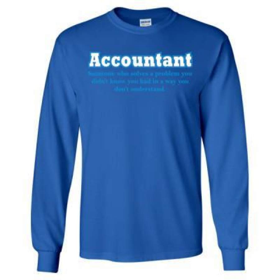 AGR Accountant Someone Who Solves A Problem You Didnt Know You Had In A Way You Didnt Understand – Long Sleeve T-Shirt