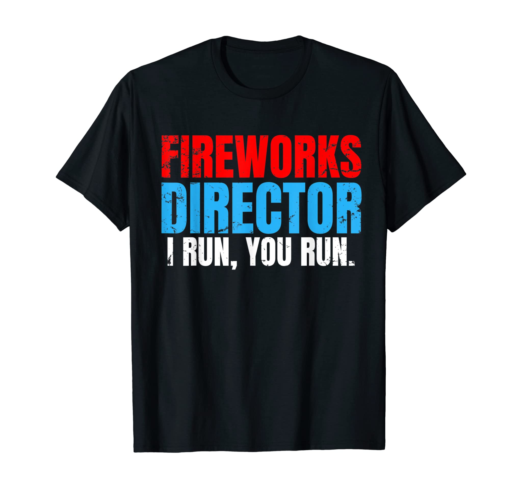 Fireworks director I run – Independence day gift T-Shirt