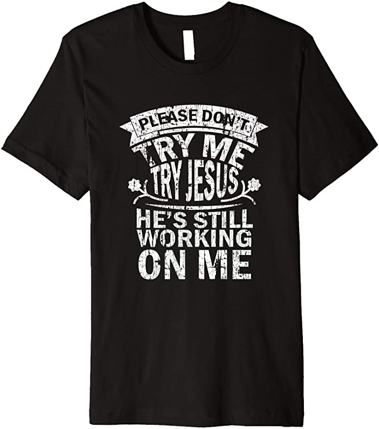 Please Don’t Try Me Try Jesus African American Christian Premium T-Shirt