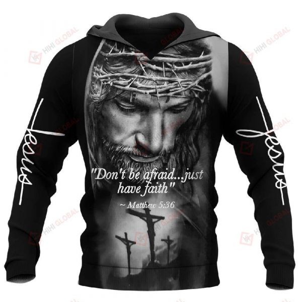 Don’T Be Afraid Jus Have Faith Jesus Christian Hoodie Dh071101