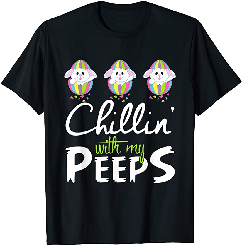 Chillin’ With My Peeps Cute Bunny Egg Easter Day Boys Girls T-Shirt