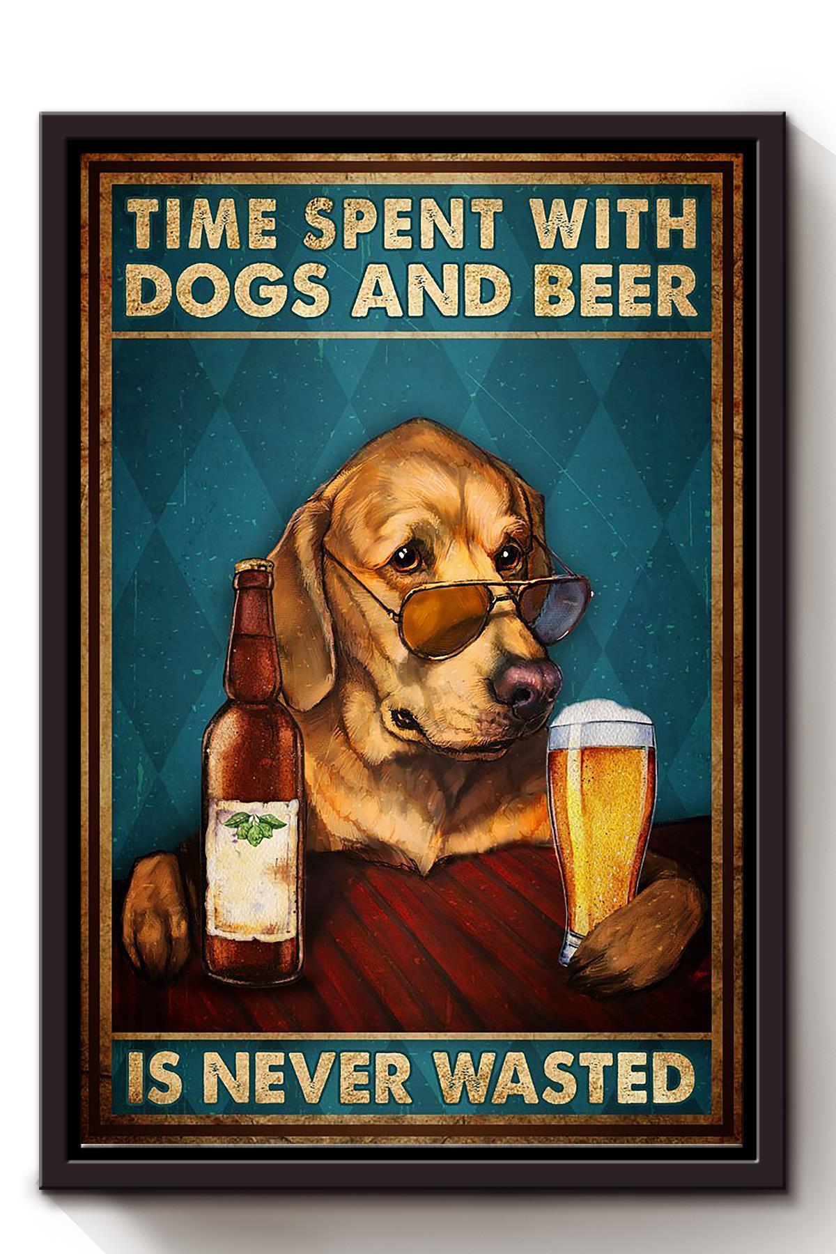 Time Spent With Dogs And Beer Is Never Wasted Dog Wall Art For Home Decor Dog Lovers Gifts Framed Matte Canvas