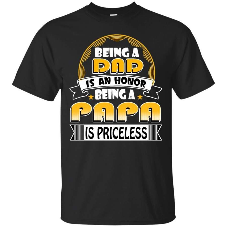 AGR Father s Day Shirts Being A Dad Is An Honor Being A Papa Is Priceless T shirts Hoodies Sweatshirts