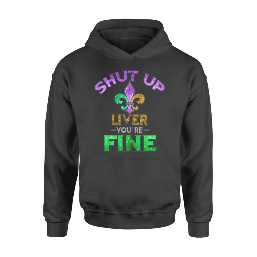 Shut Up Liver You’re Fine Shirt | Mardi Gras Funny Beer Gift – Standard Hoodie