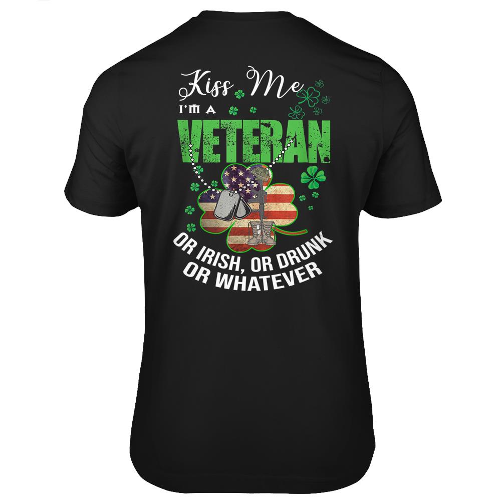 Kiss Me I’M A Veteran Or Irish Or Drunk Or Whatever Patricks T Shirts Print On Back