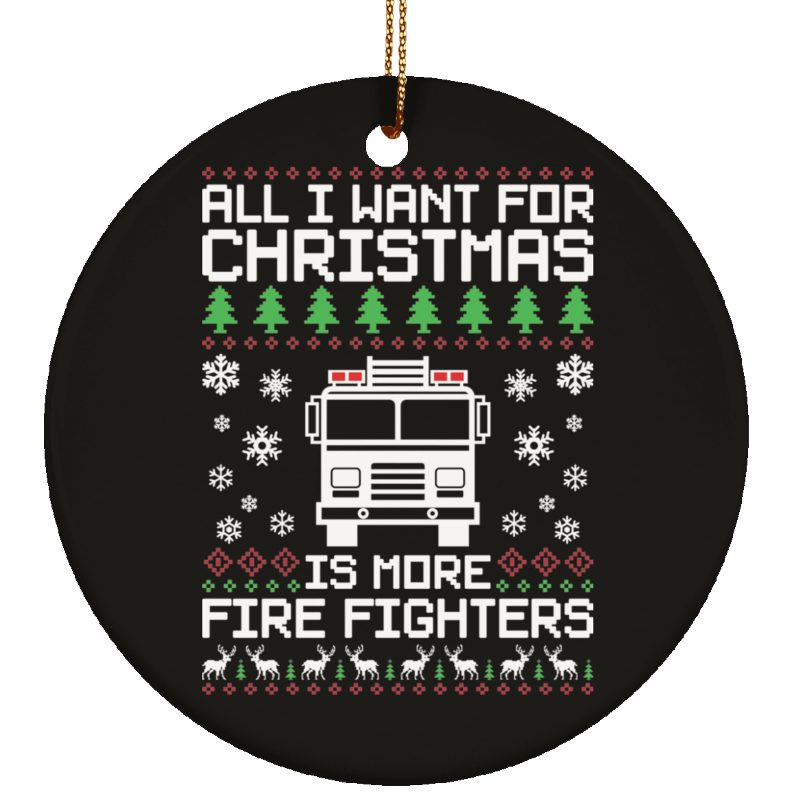 All I Want For Christmas Is More Fire Fighters Ugly Christmas Ornament