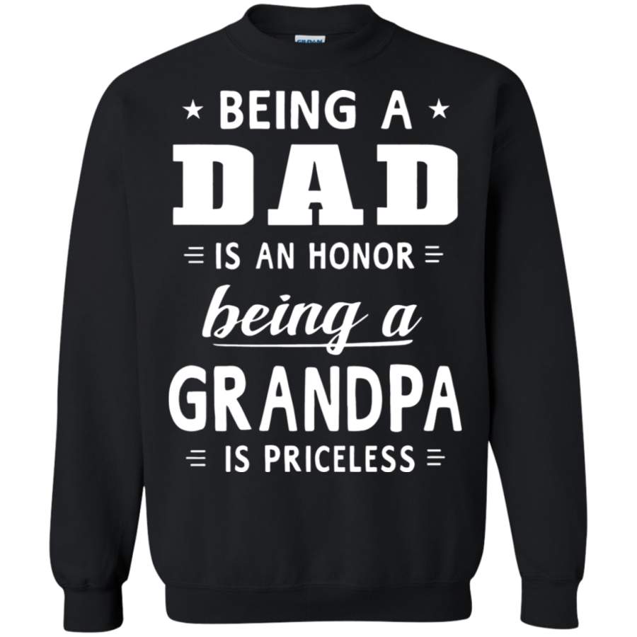 AGR Being A Dad Is An Honor Being A Grandpa Is Priceless Sweatshirt