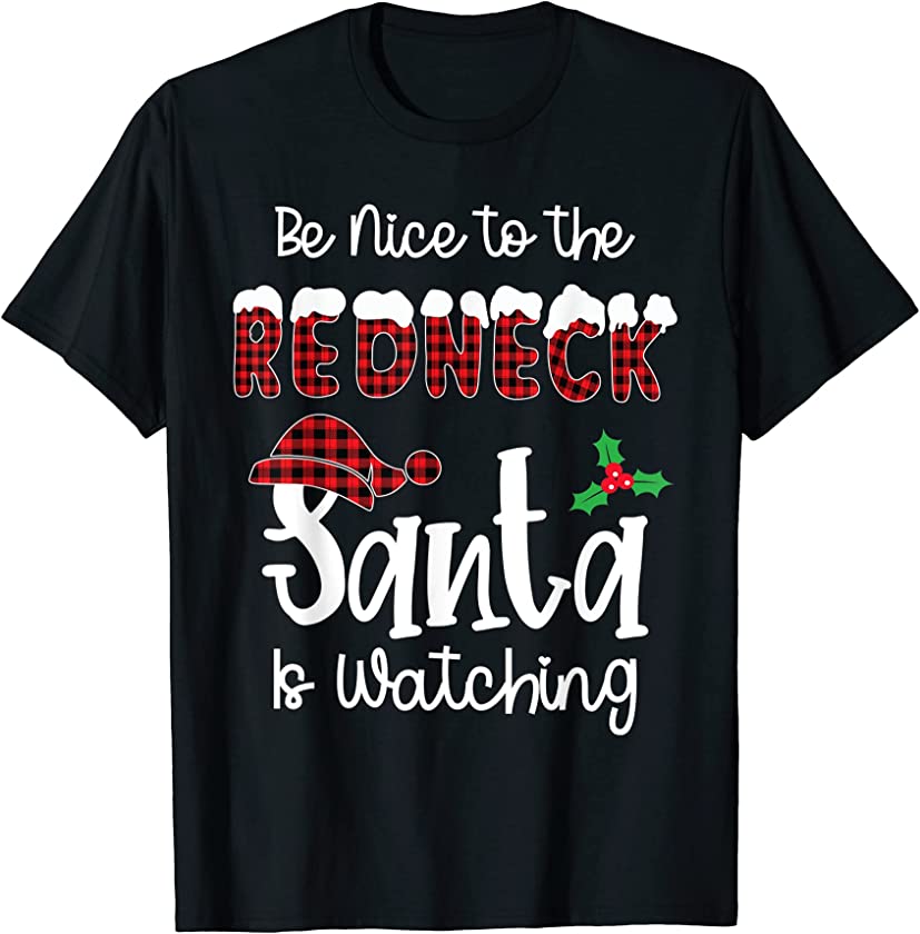 Be Nice To The Redneck Santa Is Watching Ugly Christmas T-Shirt