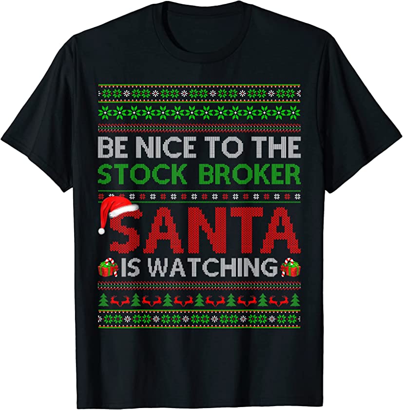 Be Nice To The Stock Broker Santa Is Watching Ugly Christmas T-Shirt