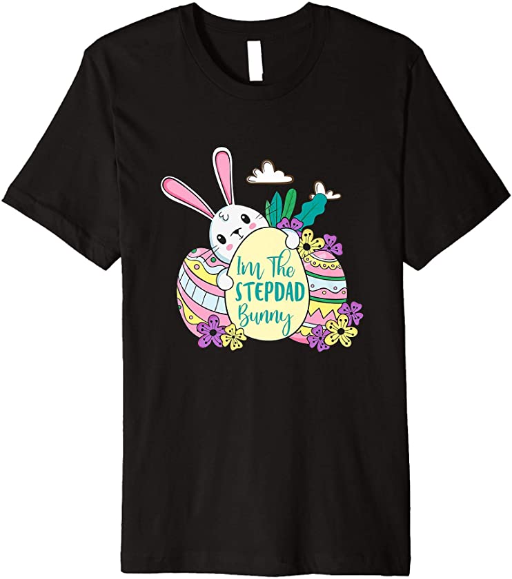 I’m The Stepdad Bunny T-Shirt Easter Day Men/Women Gift Premium T-Shirt