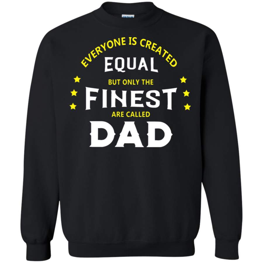 AGR Everyone Is Created Equal The Finest Are Called Dad Sweatshirt