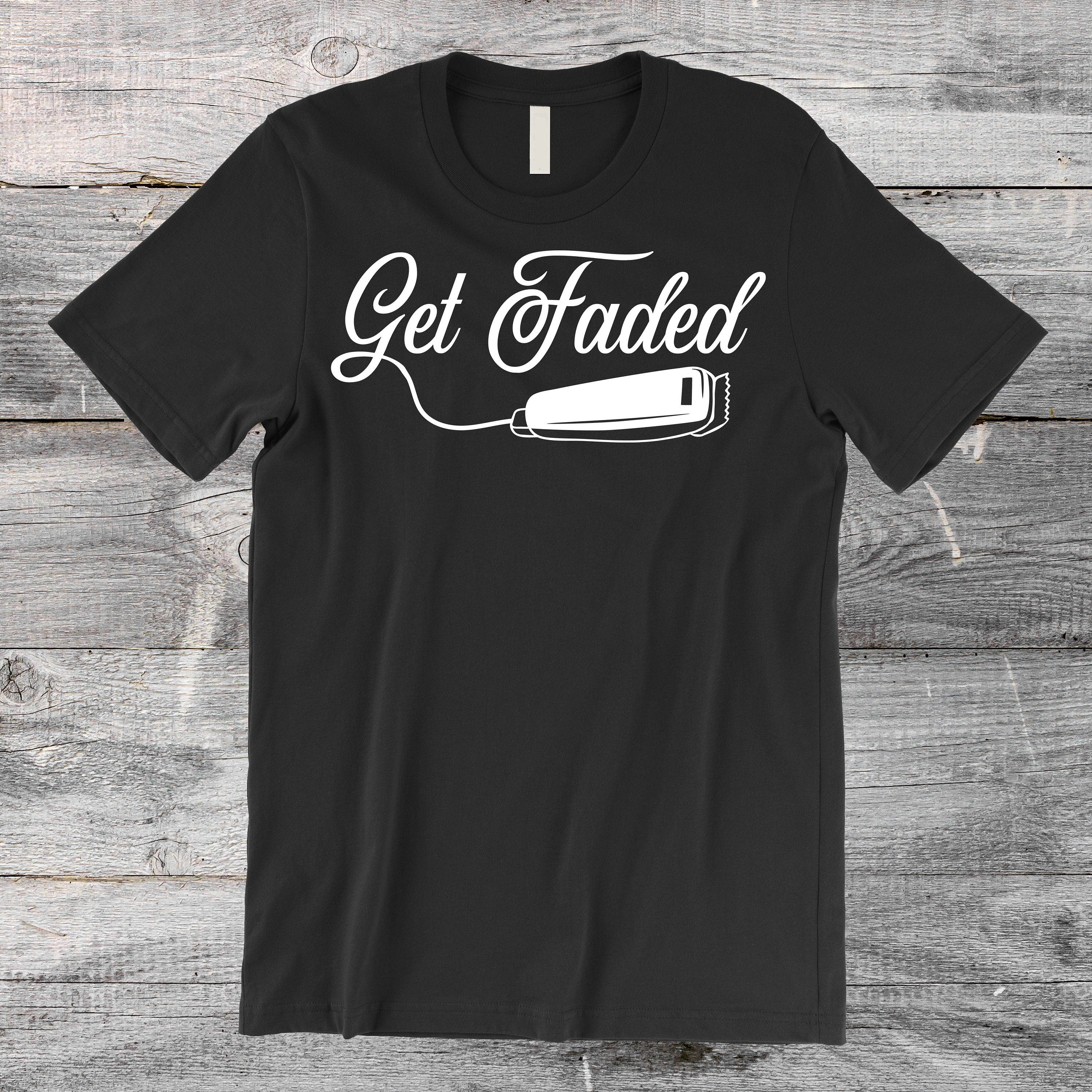 Get Faded Funny Barber Gift Standard/Premium T-Shirt Hoodie