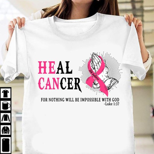 Breast Cancer Awareness Heal Cancer For Nothing With Be Impossible With God Luke 137 T Shirt