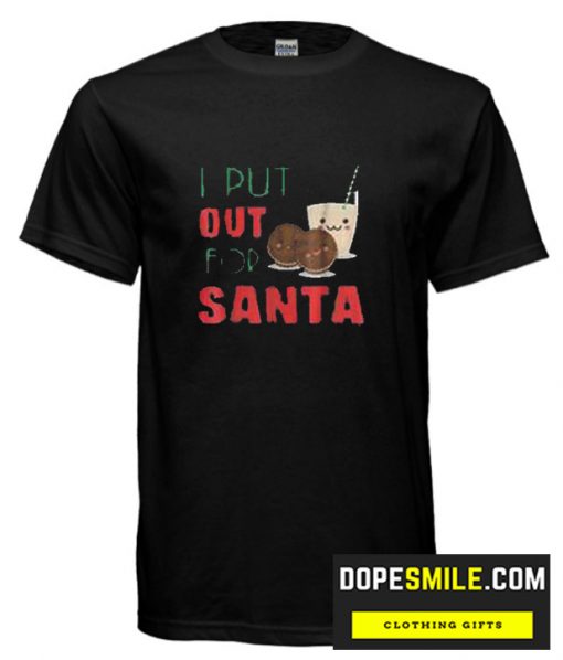 I Put Out For Santa cool T Shirt