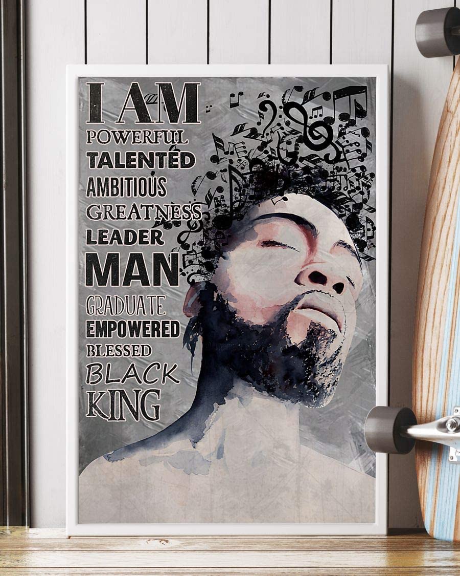 Black Man Music I Am Powerful Talented Ambitious Greatness Leader Man Graduate Empowered Blessed Back King Poster Perfect Ideas On Xmas Birthday Home Decor