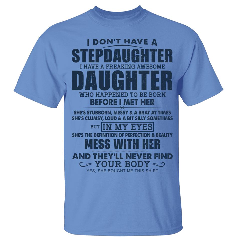 I Don’T Have A Stepdaughter I Have A Freaking Awesome Daughter Shirts For Dad Vr2 Hg98 Trna