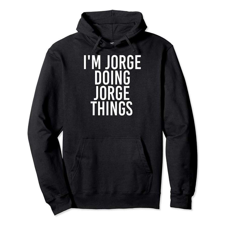 I’M JORGE DOING JORGE THINGS Funny Christmas Gift Idea Hoodie Premium Tee