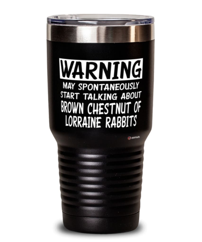 Brown Chestnut Of Lorraine Tumbler May Spontaneously Start Talking About Brown Chestnut Of Lorraine Rabbit 30Oz Stainless Steel Black