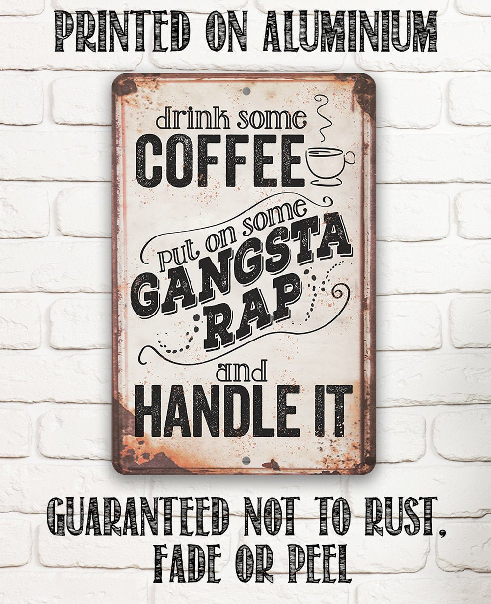 Drink Coffee Gangsta Rap Handle It – 8″x12″ or 12″x18″ Durable Metal Sign – Great Coffee Shop and Home Decor for Coffee Lovers