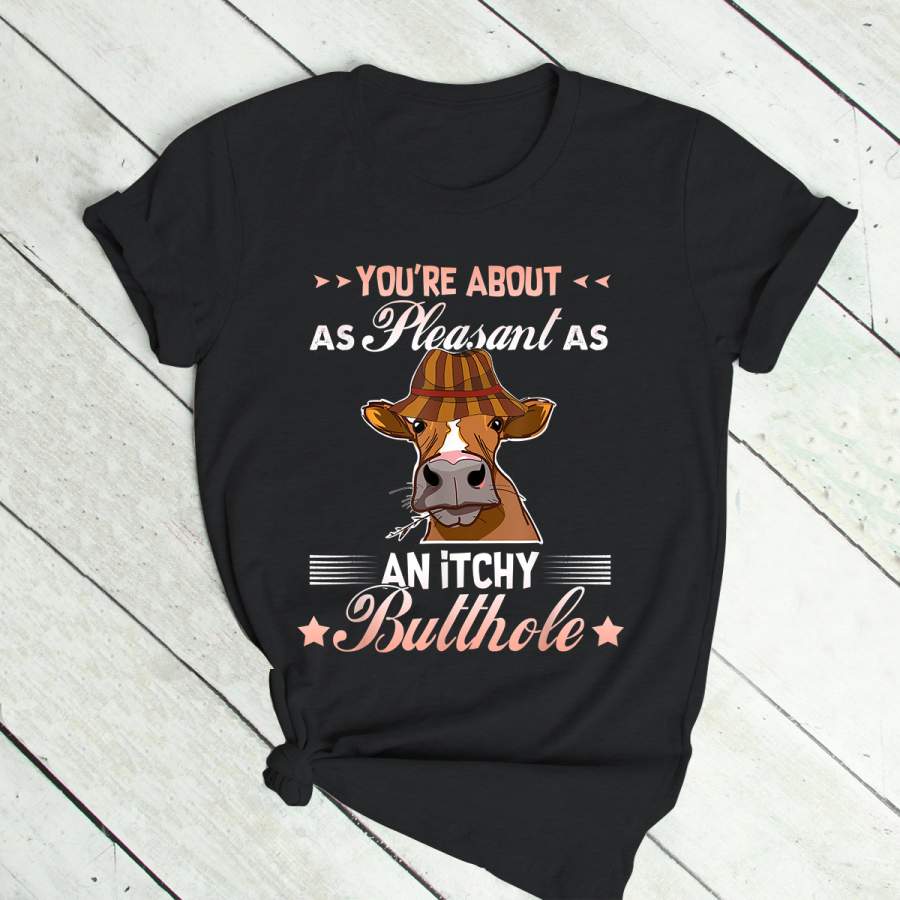 You’re About As Pleasant As An itchy Butthole Cow T-Shirt