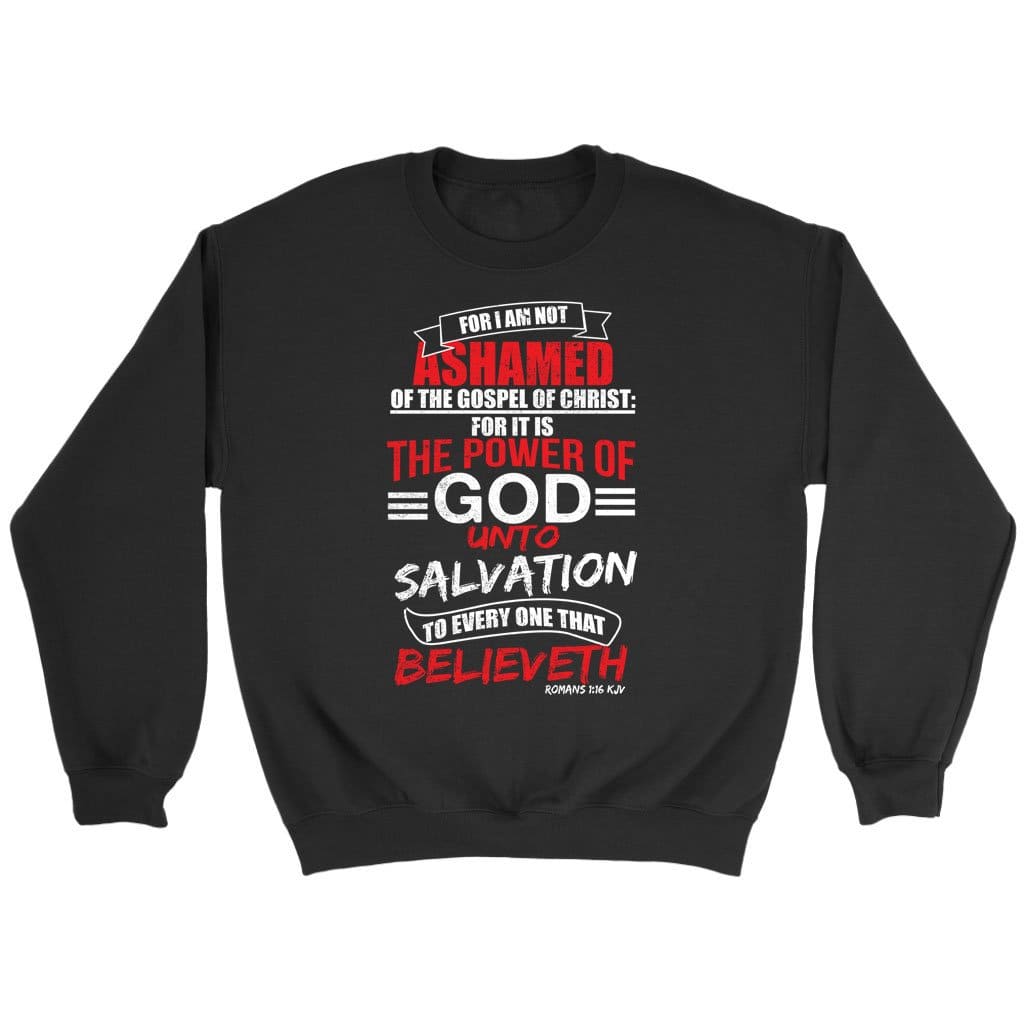 Romans 1:16 Kjv Bible Verse Sweatshirt