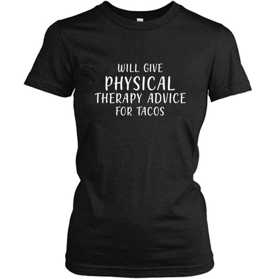 Will Give Physical Therapy Advice For Tacos – Gildan Women Shirt