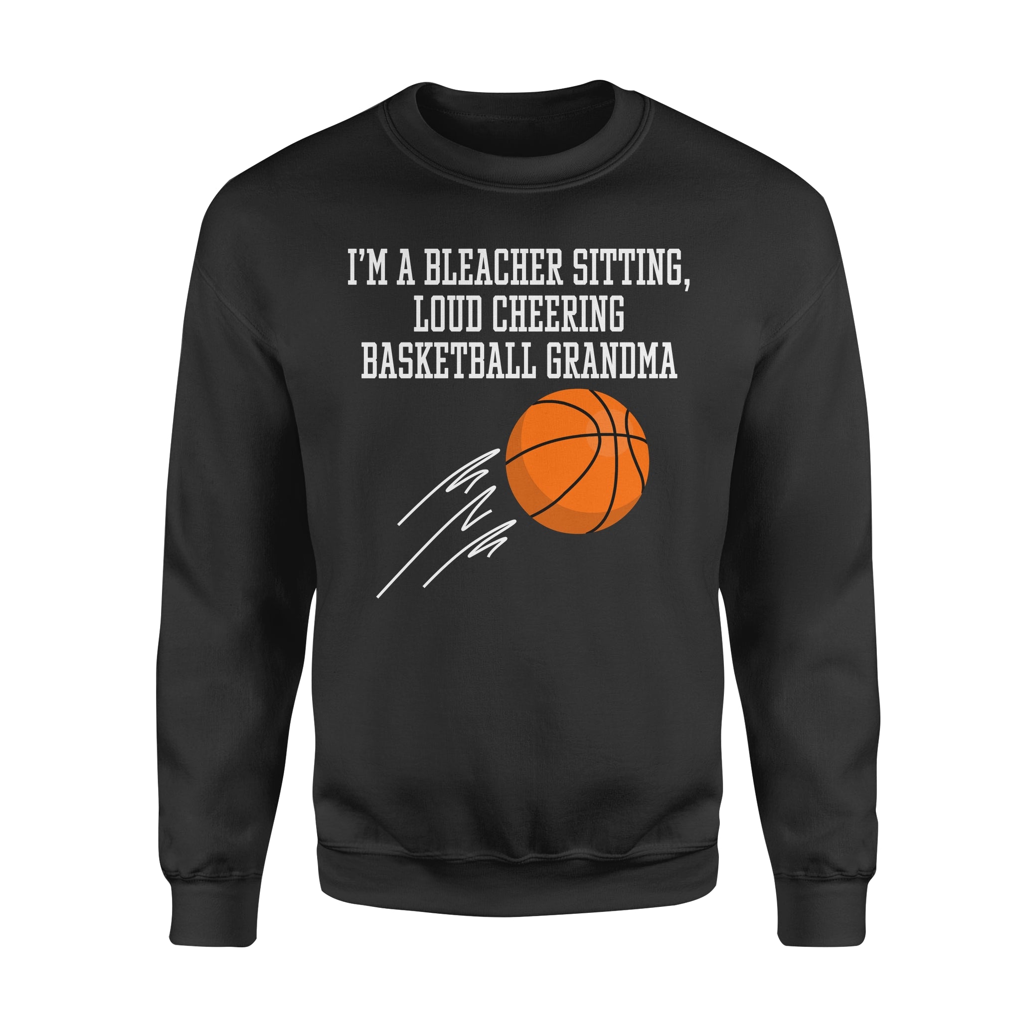 Im A Bleacher Sitting Loud Cheering Basketball Grandma – Standard Crew Neck Sweatshirt