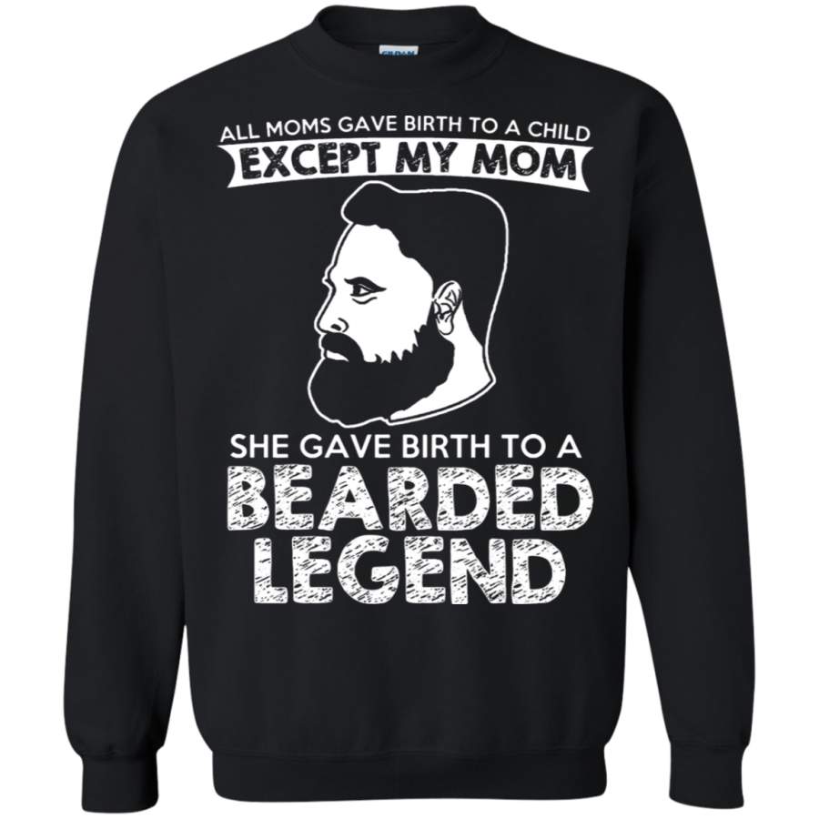 AGR My Mom Gave Birth To A Bearded Legend Sweatshirt