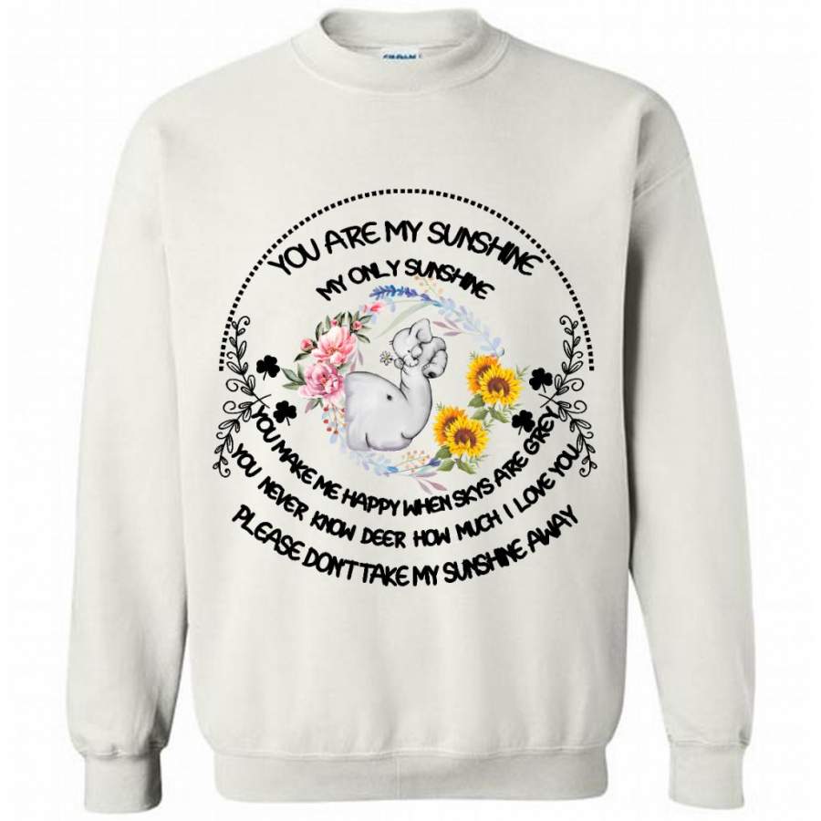 You Are My Only Sunshine You Make Me Happy  You Never Know How Much I Love You Don’t Take My Sunshine Away, Elephant Floral Design – Gildan Crewneck Sweatshirt