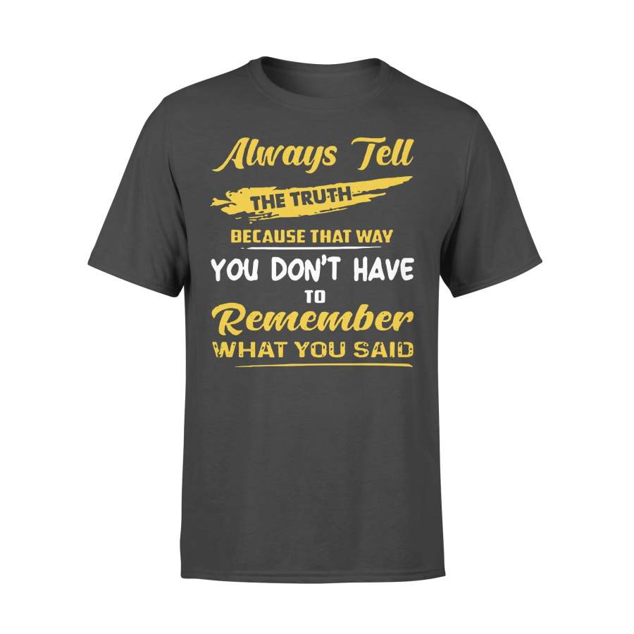 Always Tell The Truth Because That Way You Don’t Have To Remember Funny T-shirt