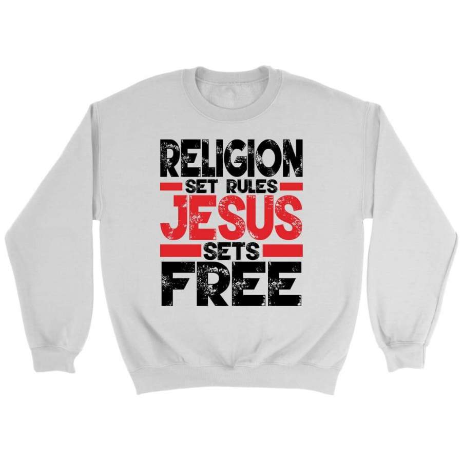 Religion sets rules Jesus sets free sweatshirt | Jesus sweatshirt