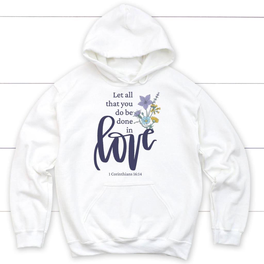 Let All That You Do Be Done In Love, Wildflowers Bible Verse Hoodie