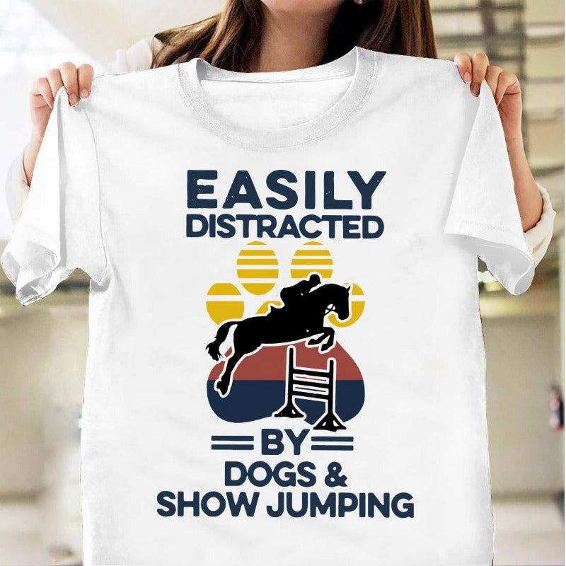 Easily Distracted By Dogs And Show Jumping Gift Dog Lovers Men Women T shirt