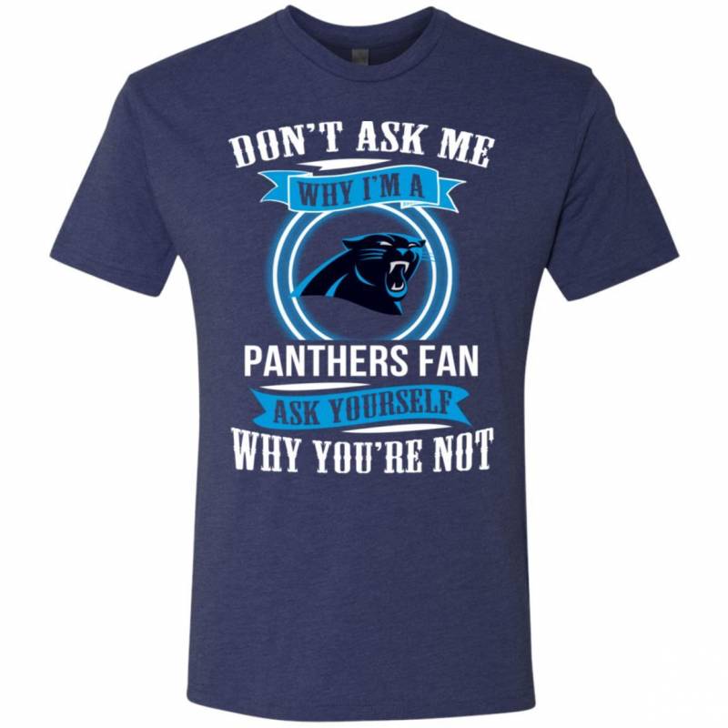 Don’t Ask Me Why I’m A Carolina Panthers Funny Shirts V-Neck Tank Top Hoodie