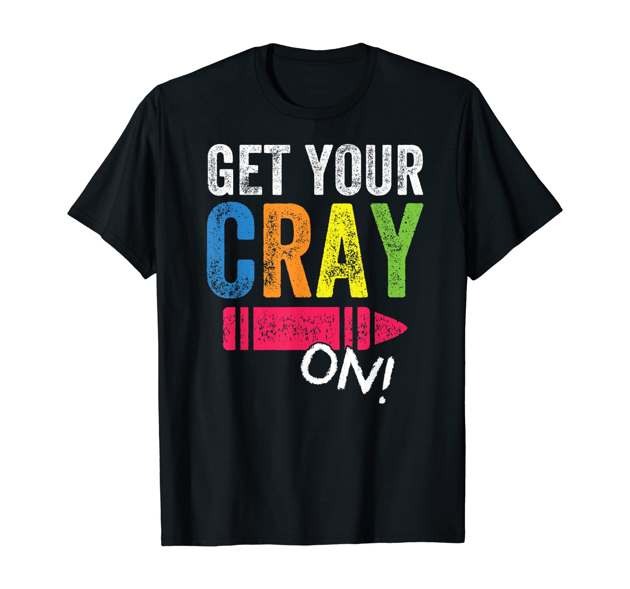 Get Your Cray On Back To School Teacher Shirt Top T-Shirt