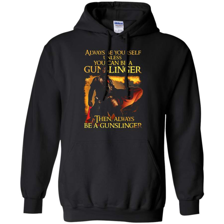 AGR Always Be Yourself Unless You Can Be A Gunslinger Hoodie