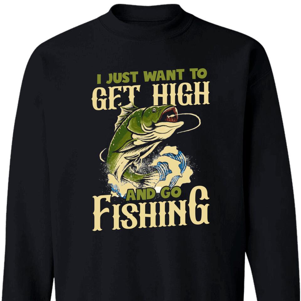 I Just Want To Get High And Go Fishing Sweatshirt – Trending Personalized