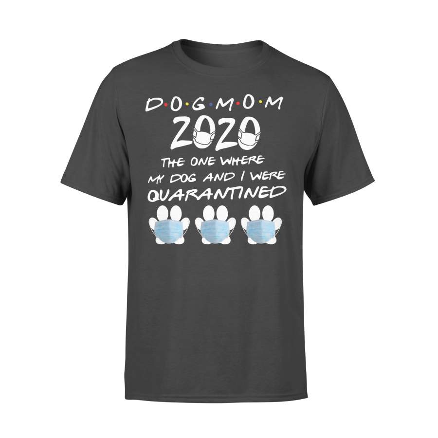 Dog Mom 2020 The One Where My Dog And I Were Quarantined Shirt