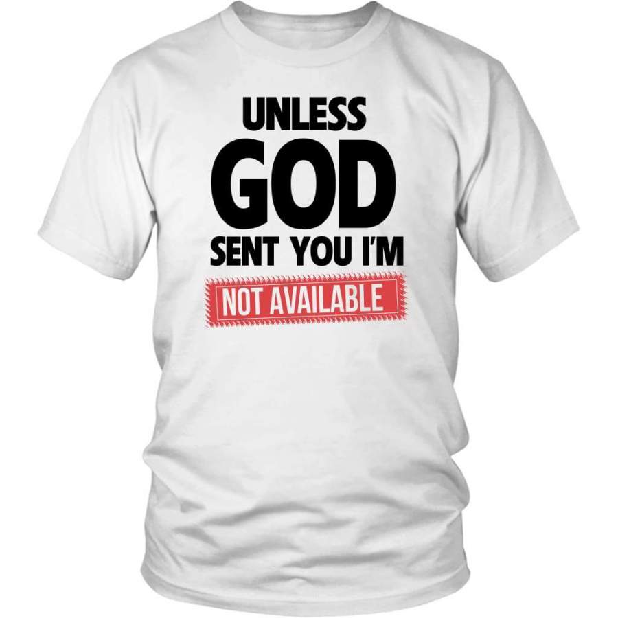 Unless God sent you im unavailable t-shirt