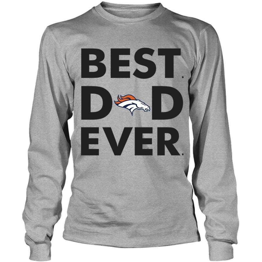 Denver Broncos Logo T Shirt, Best Dad Ever T Shirt – Long Sleeve Tees