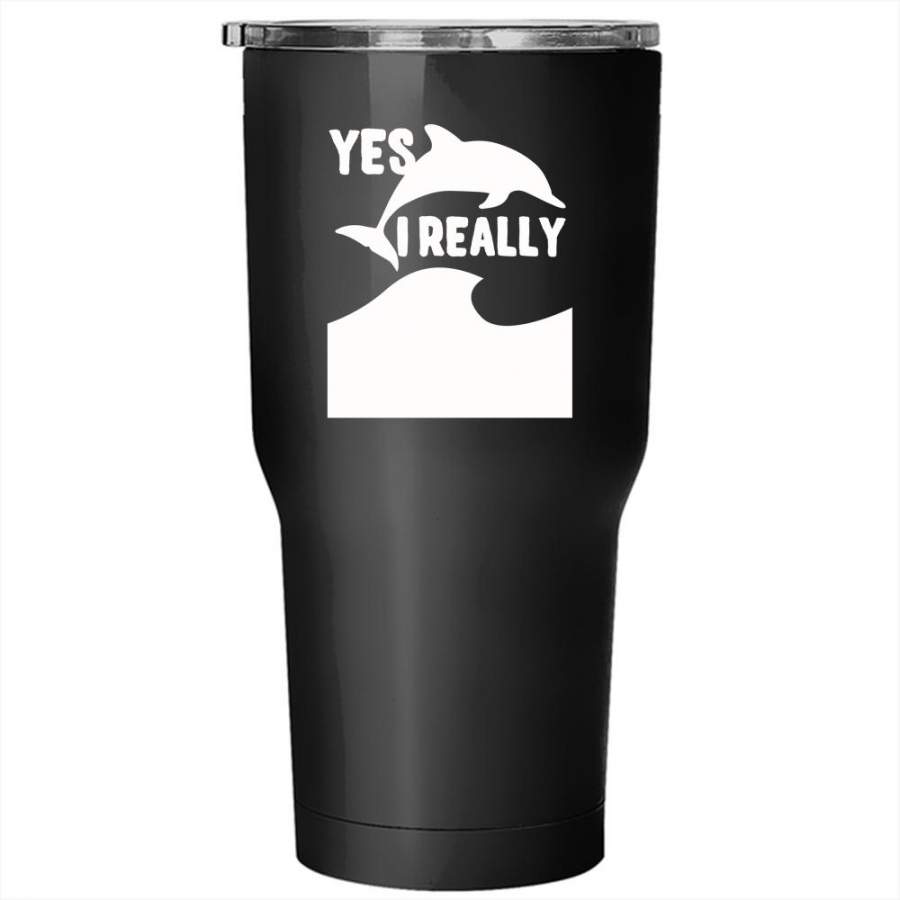 I Really Do Need All These Dolphins Tumbler 30 oz Stainless Steel, Animals Travel Mug