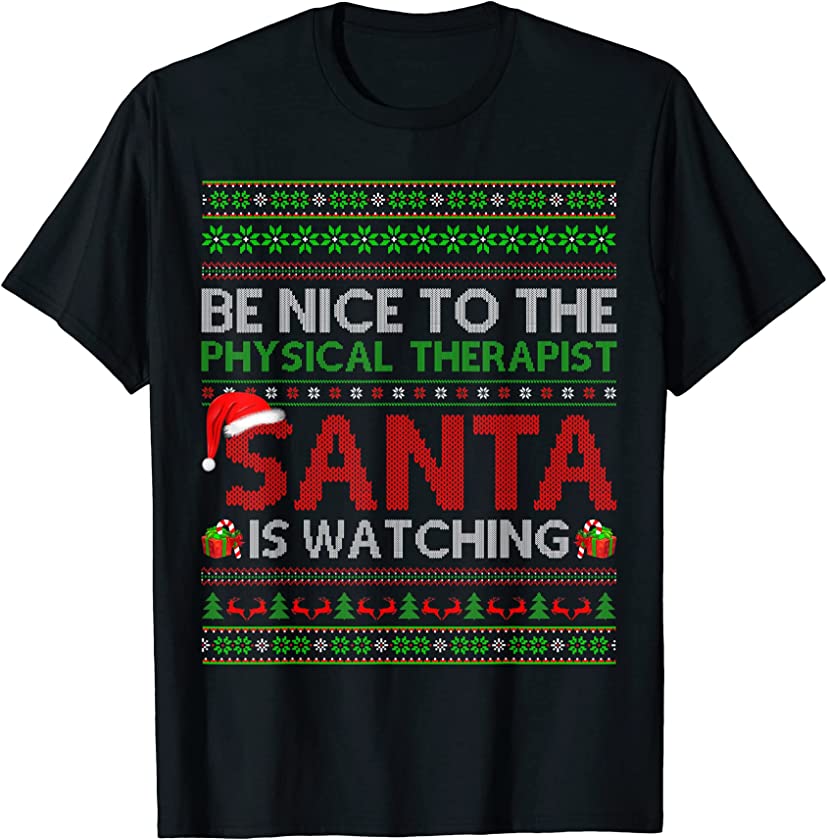 Be Nice To Physical Therapist Santa Watching Ugly Christmas T-Shirt