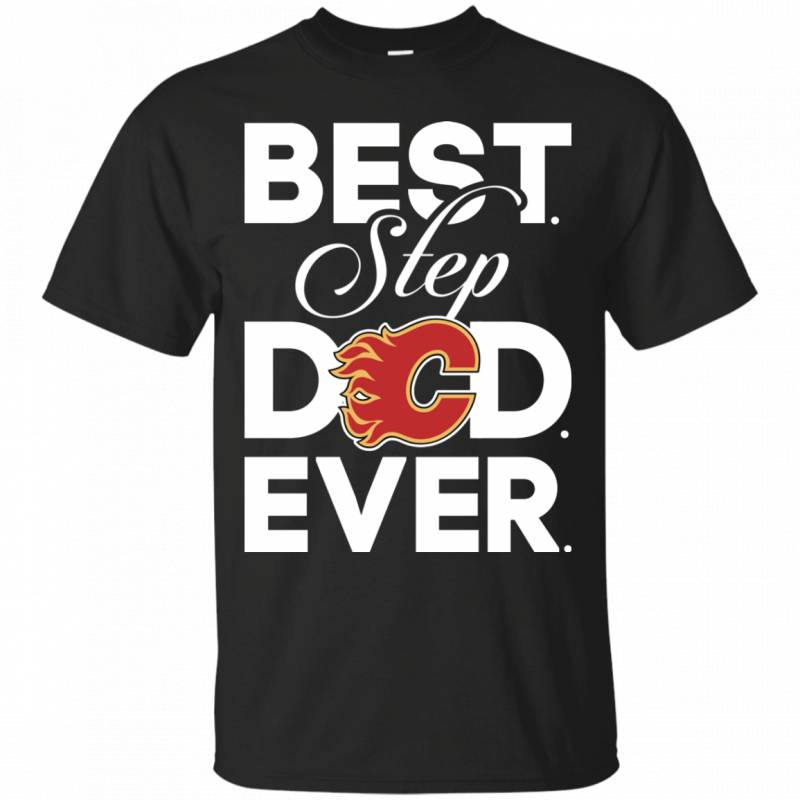 Best Step Dad Ever Shirt Calgary flames