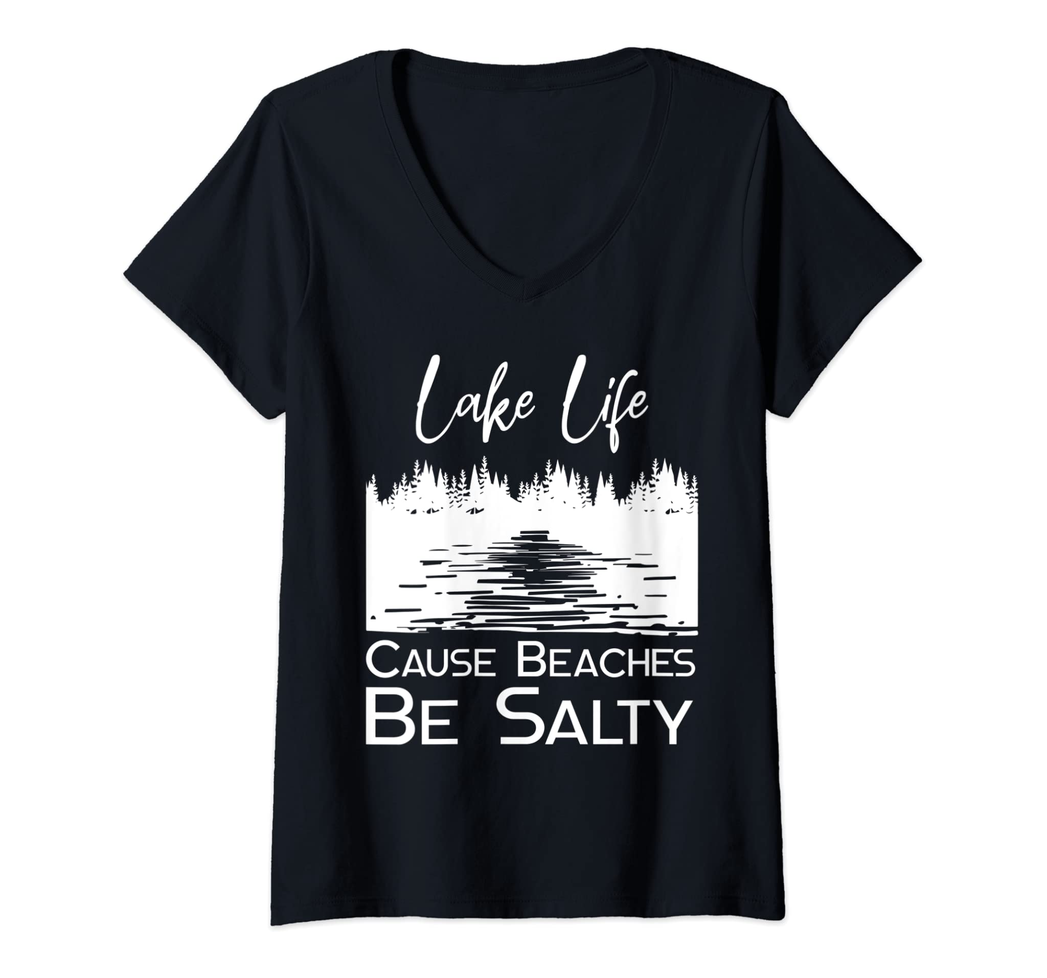 Womens Lake Life Cause Beaches Be Salty V-Neck T-Shirt