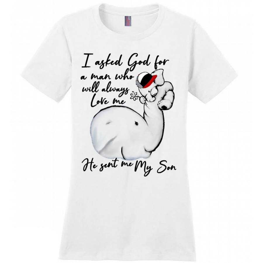 I Asked God For A Man Who Will Always Love Me He Sent Me My Son Elephant Design, Mother’s Day Gift – District Made Women Shirt