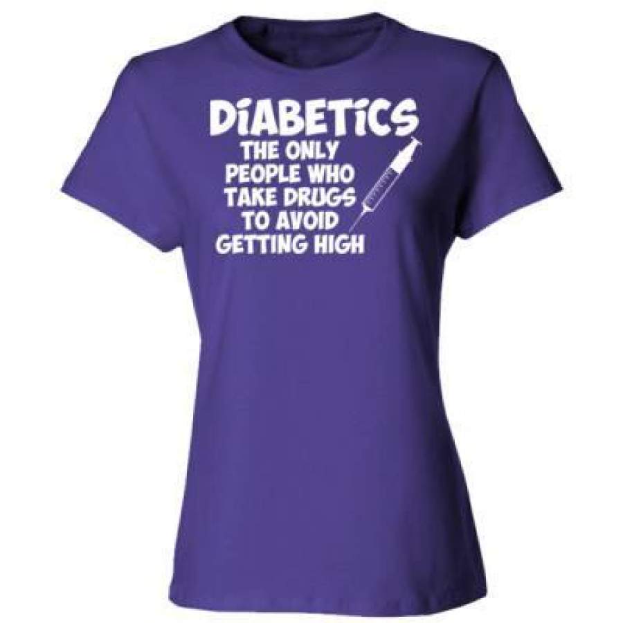 AGR Diabetics The Only People Who Take Drugs To Avoid High – Ladies’ Cotton T-Shirt