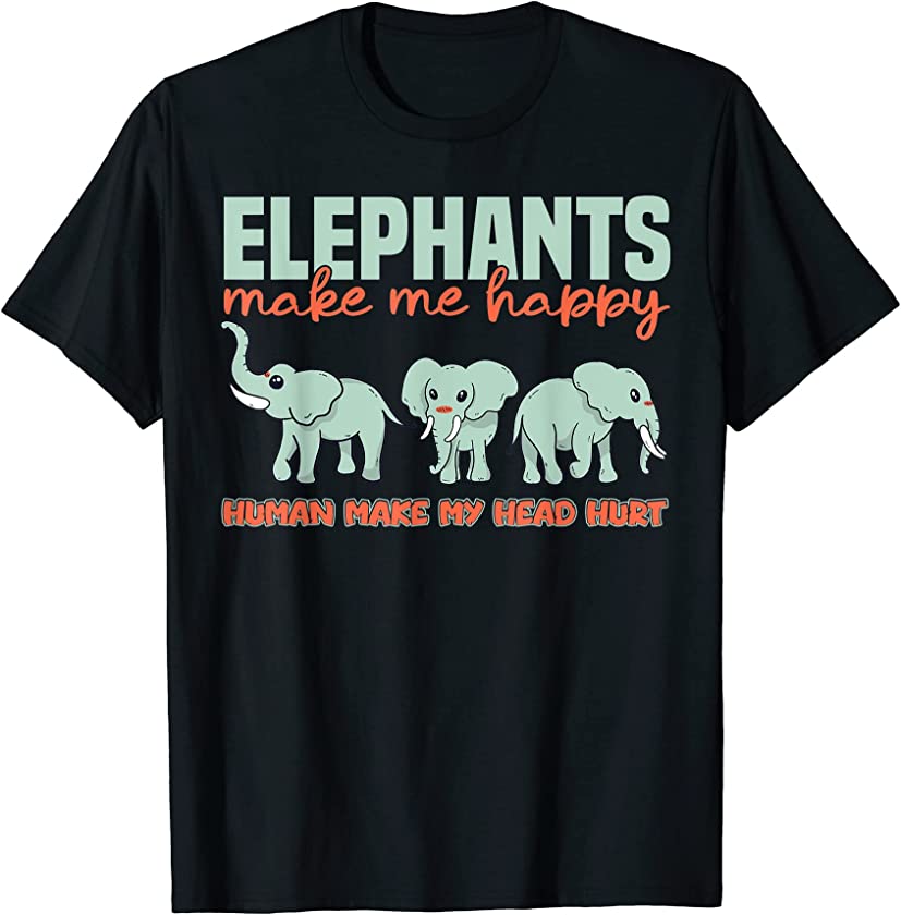 Elephants Make Me Happy Humans Make My Head Hurt Safari T-Shirt